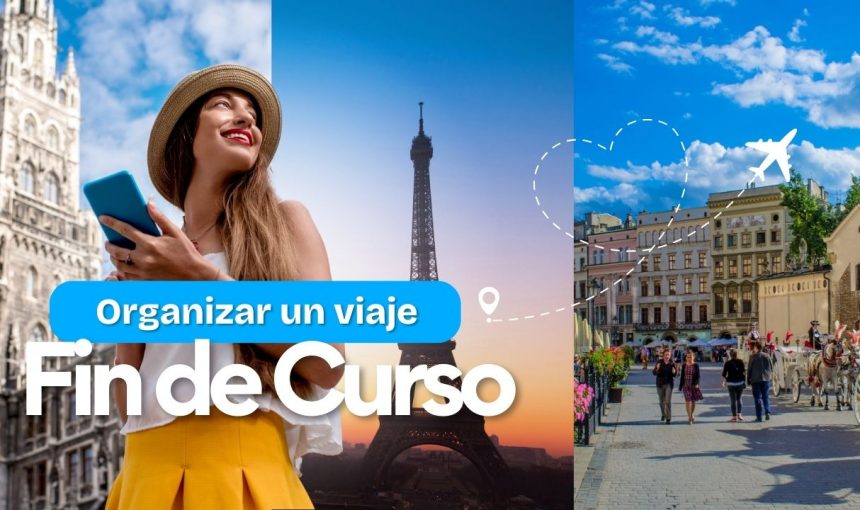 Cómo organizar un viaje de fin de curso con el instituto: guía práctica para profesores